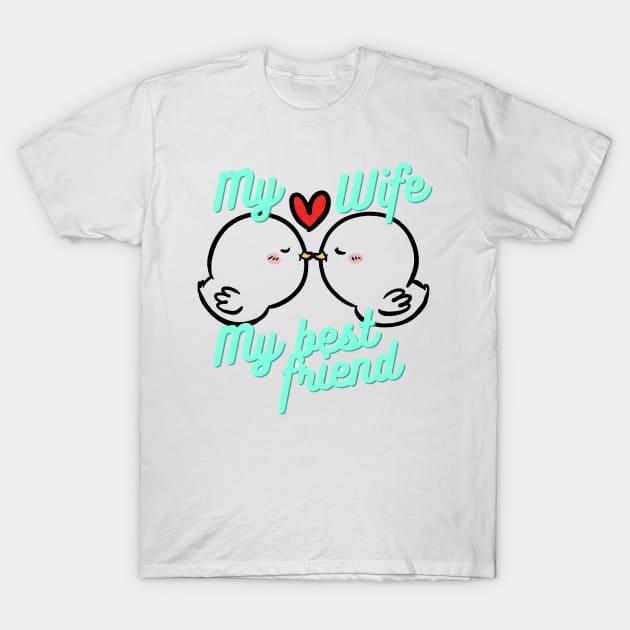 My wife is my best friend T-Shirt by ZUMA design